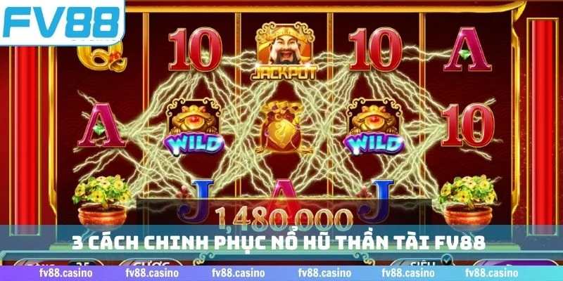 3 cách chinh phục nổ hũ Thần Tài FV88