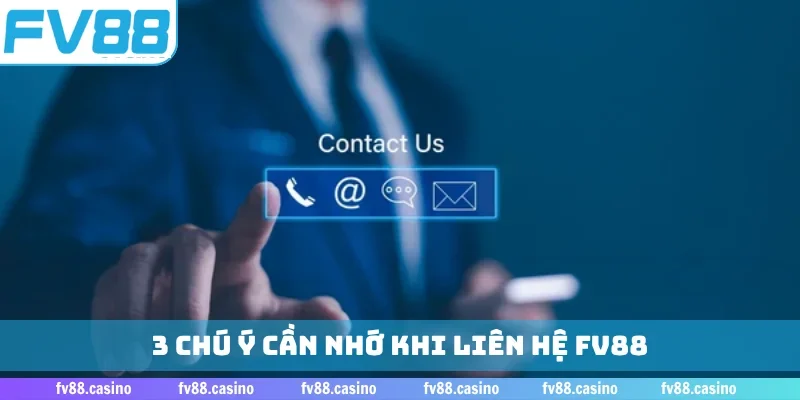 3 chú ý cần nhớ khi liên hệ FV88