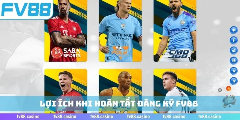 Lợi ích khi hoàn tất đăng ký FV88